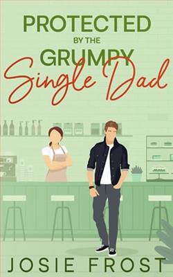 Protected By the Grumpy Single Dad by Josie Frost