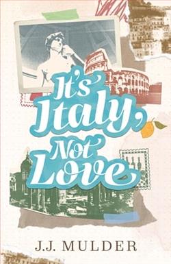 It's Italy, Not Love by J.J. Mulder