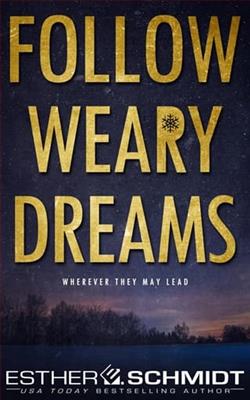 Follow Weary Dreams by Esther E. Schmidt